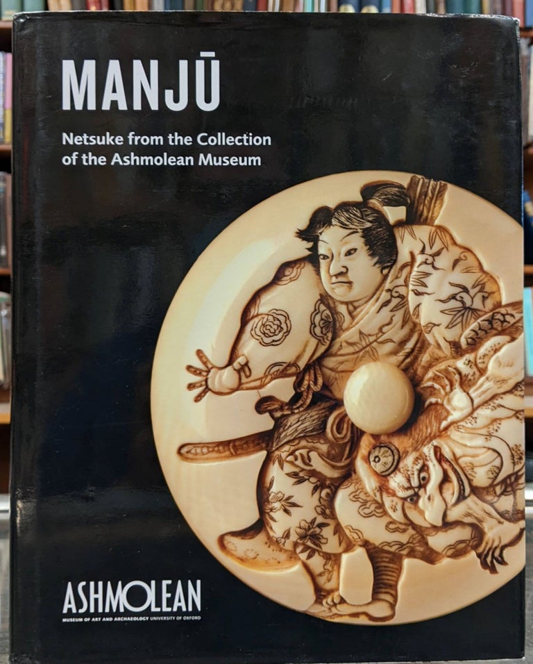 Item #96361 Manju: Netsuke from the Collection of the Ashmolean Museum. Joyce Seaman.