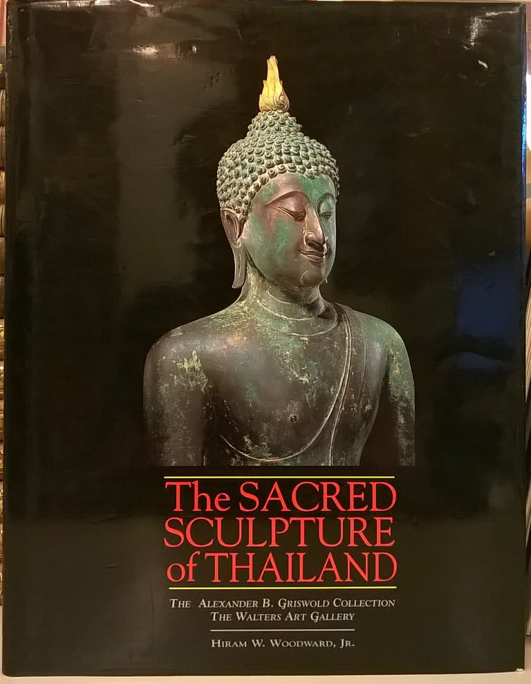 Item #96450 The Sacred Sculpture of Thailand: The Alexander B. Griswald Collection. Hiram W. Woodward Jr.