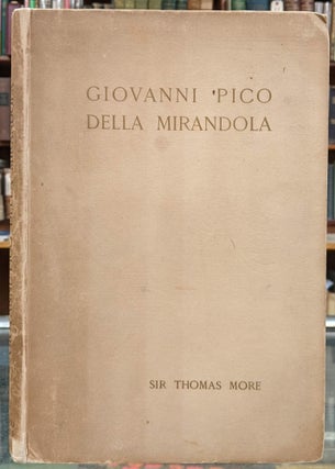 Item #96456 Giovanni Pico della Mirandola: His Life by his Nephew Giovanni Francesco Pico....