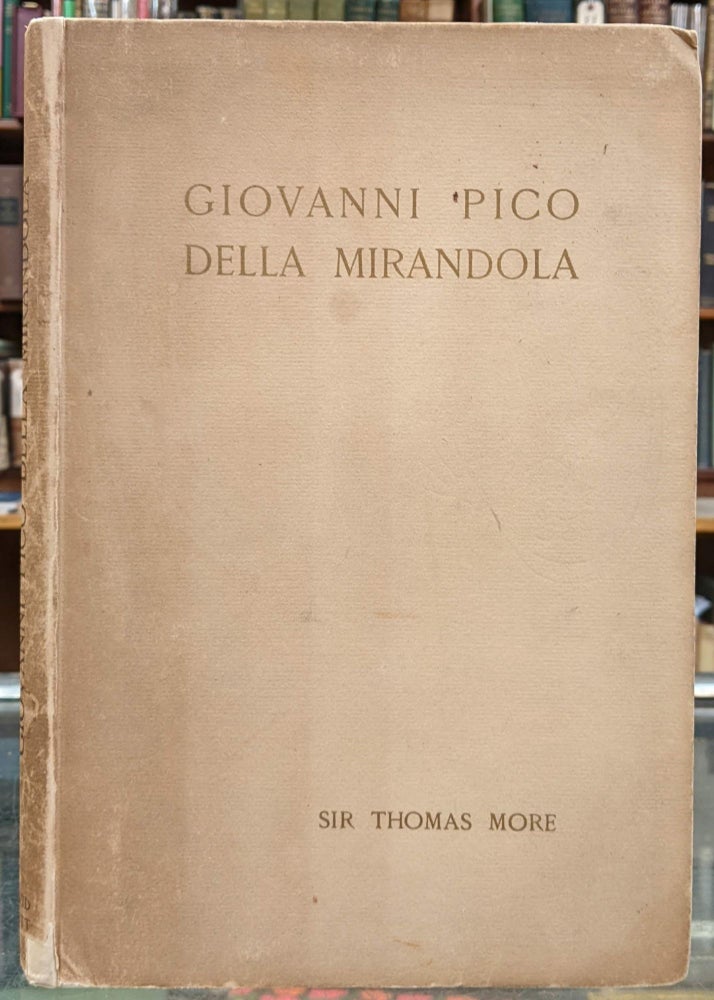 Item #96456 Giovanni Pico della Mirandola: His Life by his Nephew Giovanni Francesco Pico. Giovanni Francesco Pico, Thomas More.