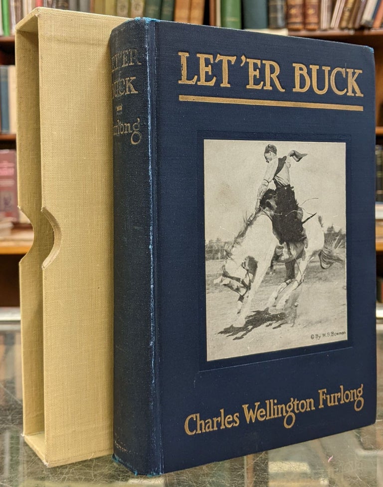 Item #96522 Let 'er Buck: A Story of the Passing of the Old West. Charles Wellington Furlong.