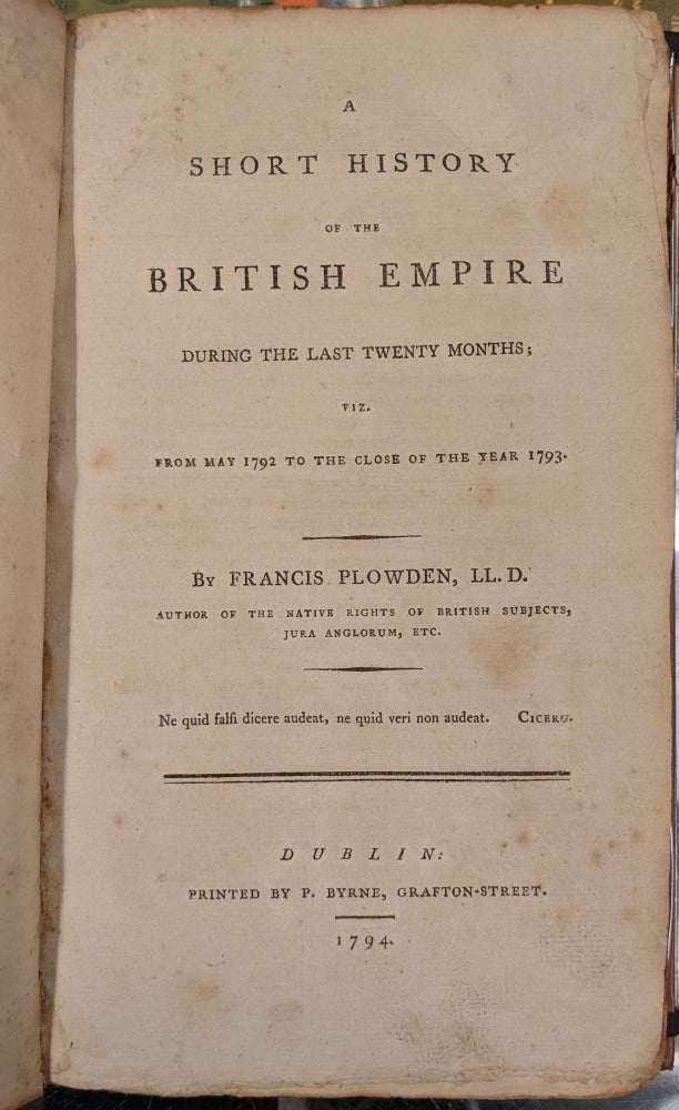 Item #96527 A Short History of the British Empire During the Last Twenty Months; viz. from May 1792 to the Close of the Year 1793. Francis Plowden.