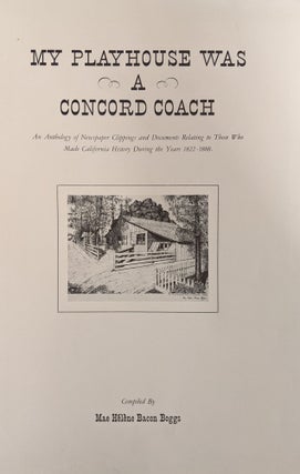 My Playhouse Was a Stagecoach: An Anthology of Newspaper Clippings and Documents Relating to Those Who Made California History During the Years 1822-1888