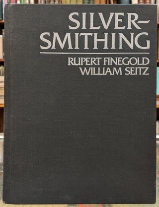 Item #96776 Silversmithing. Rupert Finegold, William Seitz