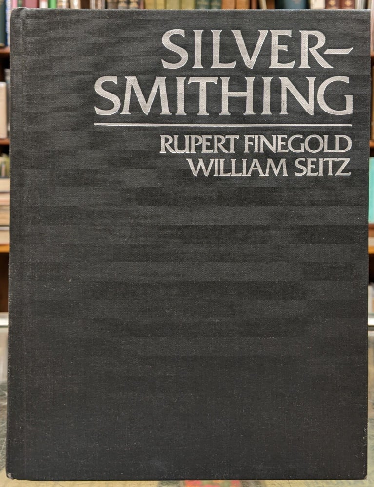 Item #96776 Silversmithing. Rupert Finegold, William Seitz.