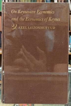 Item #96869 On Keynesian Economics and the Economics of Keynes: A Study in Monetary History. Axel...