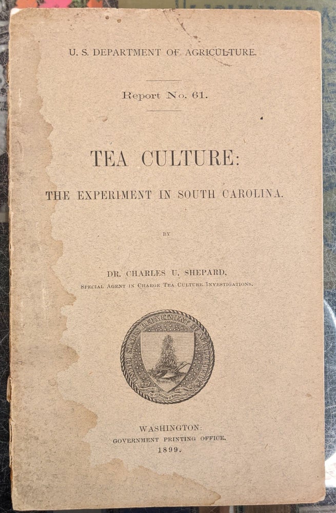 Item #96871 Tea Culture: The Experiment in South Carolina (Department of Agriculture, Report No. 61). Charles U. Shepard.
