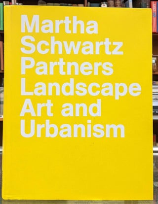 Item #96955 Martha Schwartz Partners: Landscape Art and Urbanism