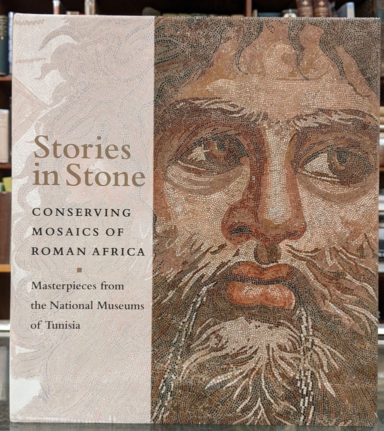Item #96957 Stories in Stone: Conserving Mosaics of Roman Africa; Masterpieces from the Nations Museums of Tunisia