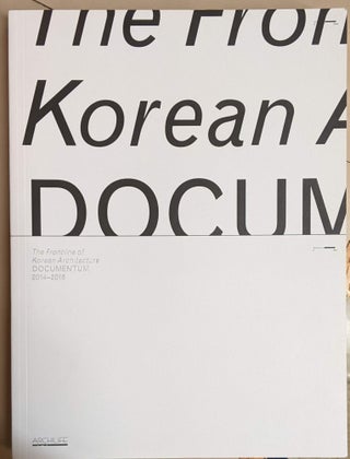 Item #96964 The Frontline of Korean Architecture: Documentum 2014-2016. Sangho Kim