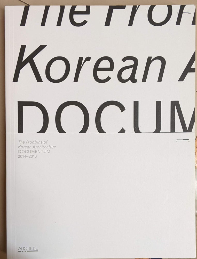 Item #96964 The Frontline of Korean Architecture: Documentum 2014-2016. Sangho Kim.