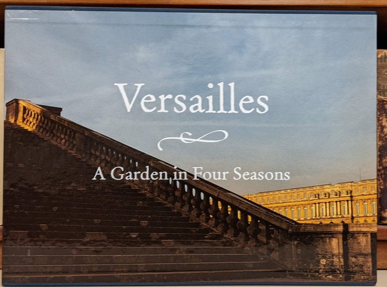 Item #96968 Versailles: A Garden in Four Seasons. Jacques Dubois.