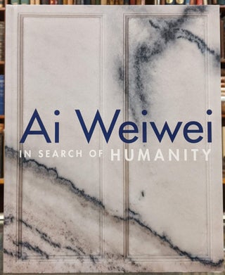 Item #97051 Ai Weiwei: In Search of Humanity. Ai Weiwei