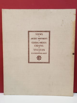 Item #97105 Views of Ancient Monuments in Central America, Chiapas, and Yucatan. F. Catherwood