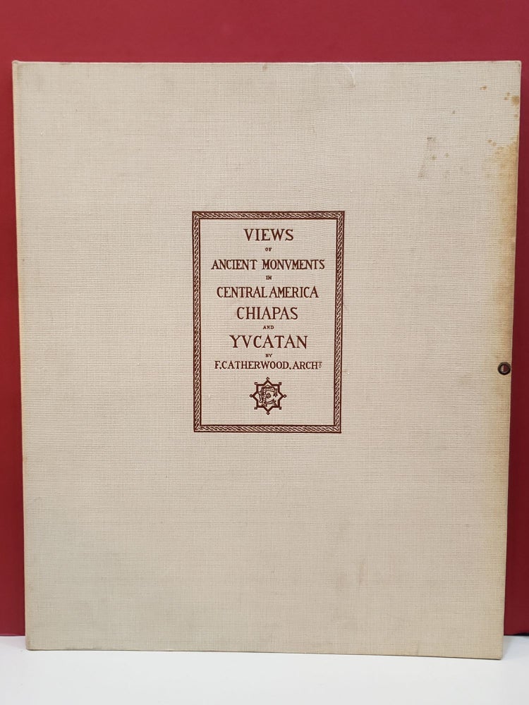 Item #97105 Views of Ancient Monuments in Central America, Chiapas, and Yucatan. F. Catherwood.