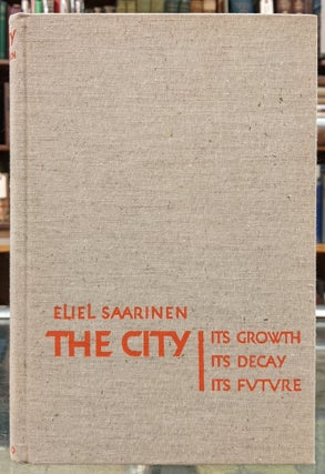 Item #97143 The City: Its Growth, Its Decay, Its Future. Eliel Saarinen