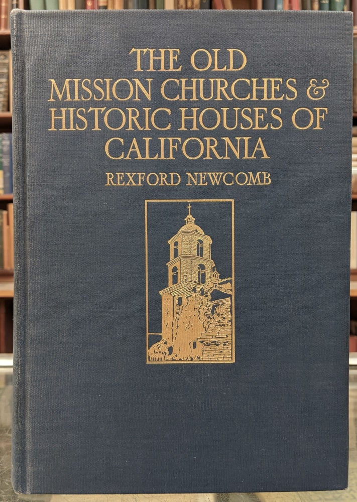 Item #97159 The Old Mission Churches & Historic Houses of California. Rexford Newcomb.