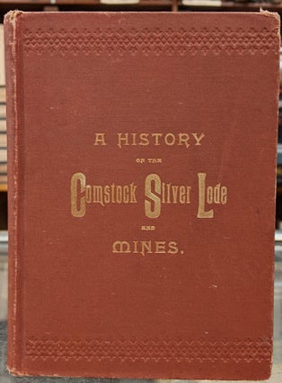 Item #97216 A History of the Comstock Silver Lode & Mines: Nevada and the Great Basin Region;...