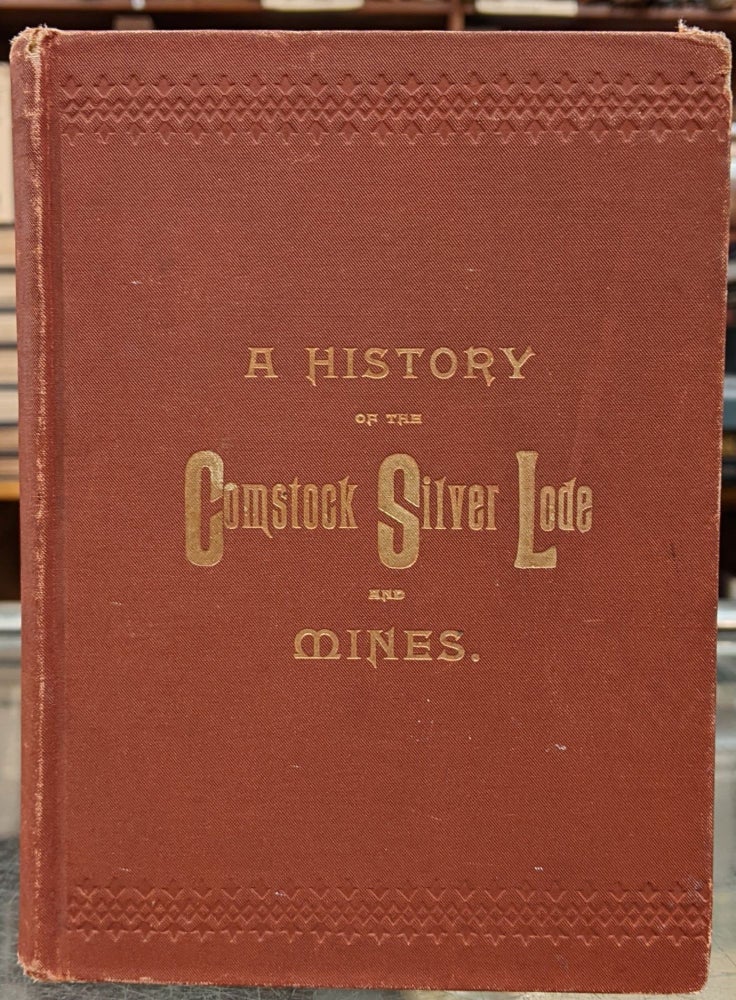 Item #97216 A History of the Comstock Silver Lode & Mines: Nevada and the Great Basin Region; Lake Tahoe and the High Sierras. Dan de Quille, William Wright.