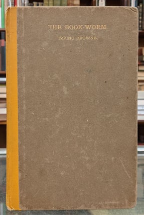 Item #97296 The Book-Worm. Irving Browne