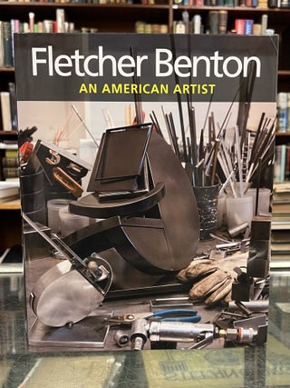 Item #97347 Fletcher Benton: An American Artist. Peter Selz Fletcher Benton, Jolei Leisegang,...