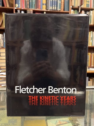 Item #97351 Fletcher Benton: The Kinetic Years. Peter Selz Fletcher Benton, Diane Ghirardo,...