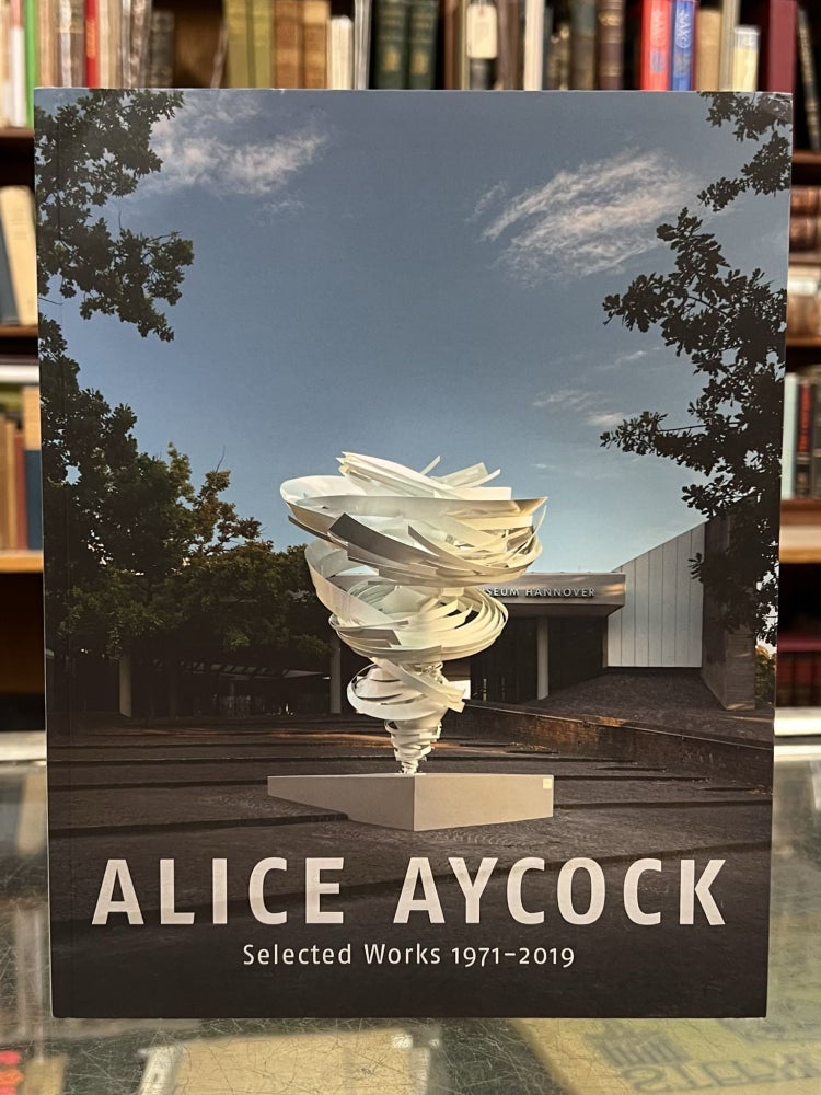 Item #97370 Alice Aycock: Selected Works 1971-2019. Alice Aycock.