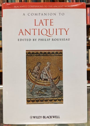 Item #97448 A Companion to Late Antiquity. Phillip Rousseau