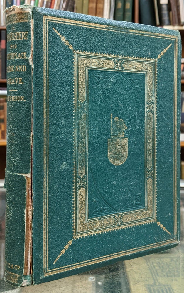 Item #97489 Shakespeare: His Birthplace, Home and Grave -- A Pilgrimage to Stratford-upon-Avon in the Autumn of 1863. J. M. Jephson.