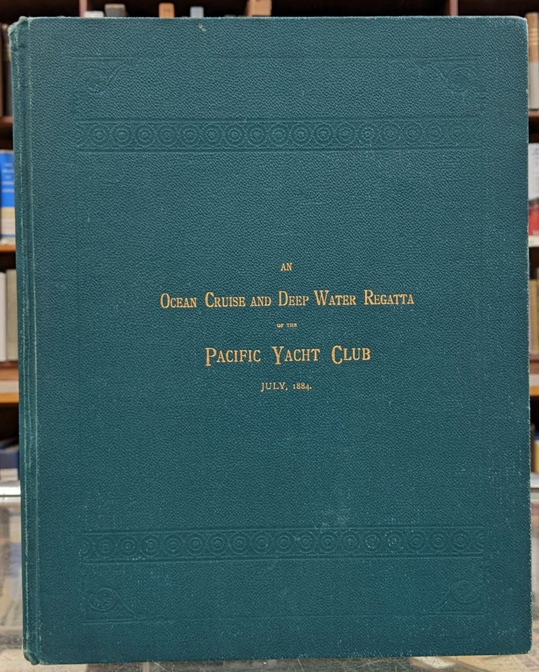 Item #97553 An Ocean and Deep Water Regatta of the Pacific Yacht Club, July, 1884 (287). J. Sanderson.