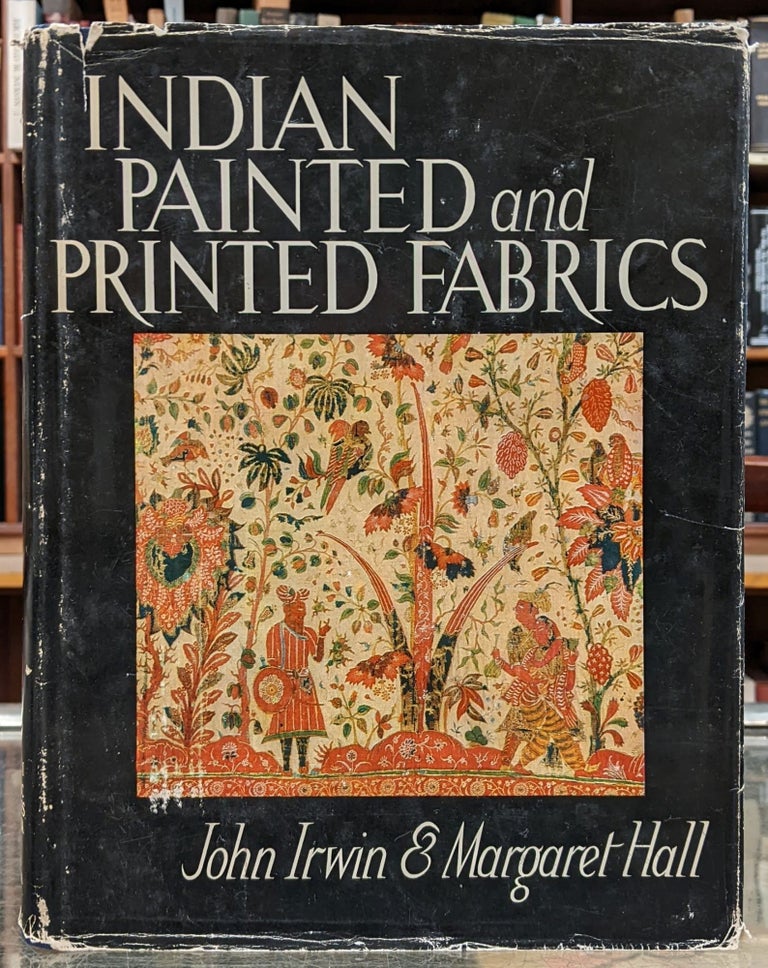 Item #97592 Indian Painted and Printed Fabrics: Volume I of the Historic Textiles of India at the Calico Museum. John Irwin, Margaret Hell.