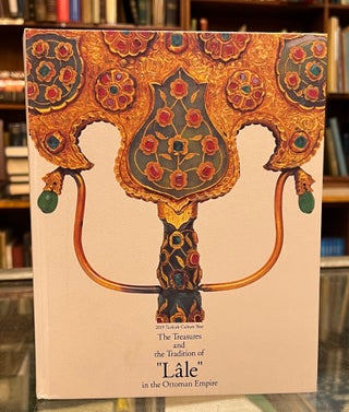 Item #97623 The Treasures and the Tradition of “Lâle” in the Ottoman Empire : 2019 Turkish...