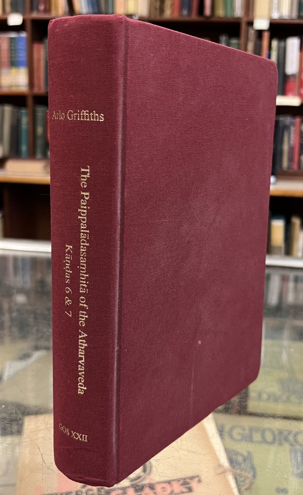 Item #97697 The Paippalādasaṃhitā of the Atharvaveda, Kāṇḍas 6 and 7: A New Edition With Translation and Commentary (Groningen Oriental Studies Vol. XXII). Arlo Griffiths.