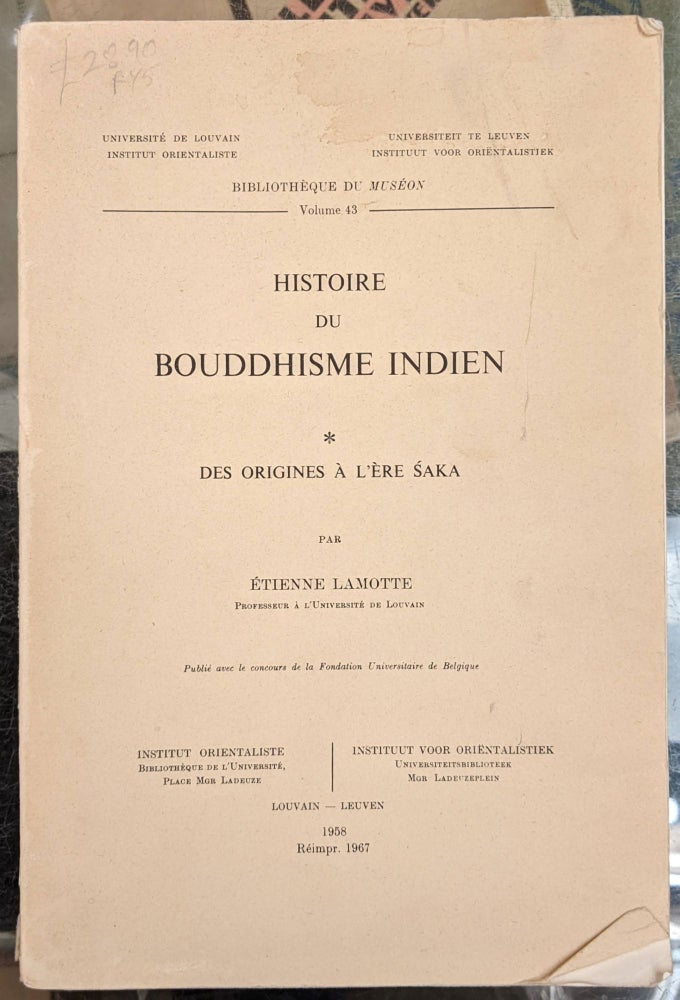 Item #97756 Histoire de Bouddhisme Indien: des Origines a l'Ere Saka. Etienne LaMotte.