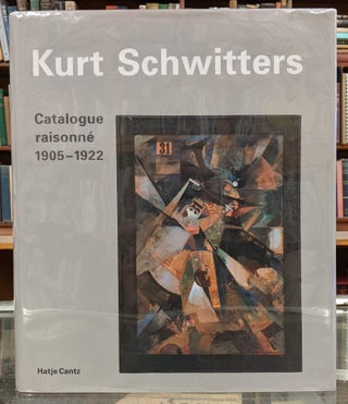 Item #97762 Kurt Schwitters: Catalogue Raisonne, Vol. 1 1905-1922. Kurt Schwitters, Karin...