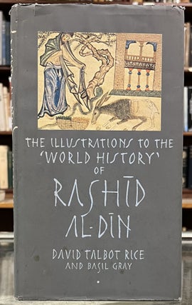 Item #97858 The Illustrations to the World History of Rashīd Al-Dīn. Basil Gray David Talbot...