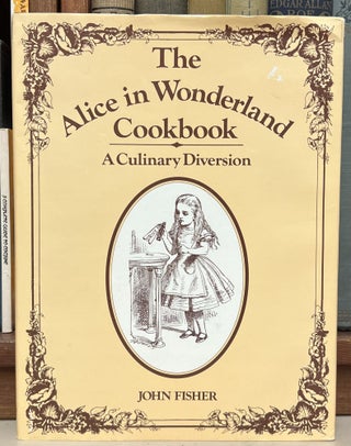 Item #97866 The Alice in Wonderland Cookbook: A Culinary Diversion. Lewis Carroll John Fisher