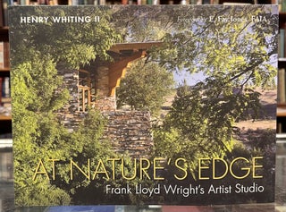Item #97897 At Nature's Edge: Frank Lloyd Wright's Artist Studio. E. Fay Jones Henry Whiting II