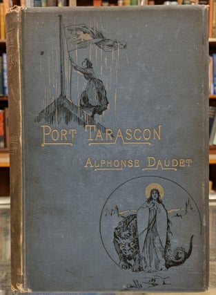 Item #97950 Port Tarascon: The Last Adventures of the Illustrious Tartarin. Alphonse Daudet,...