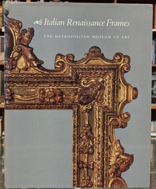 Item #98082 Italian Renaissance Frames. Timothy J. Newbery, George Bisacca, Laurence B. Kanter