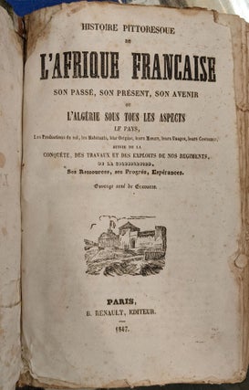 Histoire Pittoreque de L'Afrique Francaise son passe, son present, son Avenir ou L'Algerie sous tous les Aspects