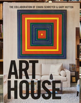 Item #98196 Art House: The Collaboration of Chara Schreyer & Gary Hutton. Alisa Carroll, Chara...