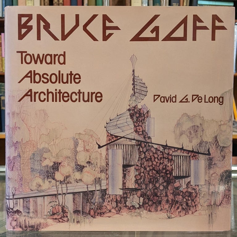 Item #98290 Bruce Goff: Toward Absolute Architecture. David G. de Long.