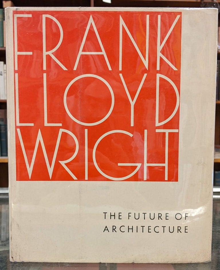 Item #98291 The Future of Architecture. Frank Lloyd Wright, Signed.