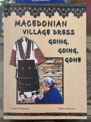 Item #98355 Macedonian Village Dress, Going, Going, Gone: In the Bitola Region With the Words and...