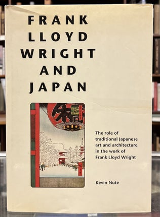 Item #98364 Frank Lloyd Wright and Japan: The Role of Traditional Japanese Art and Architecture...