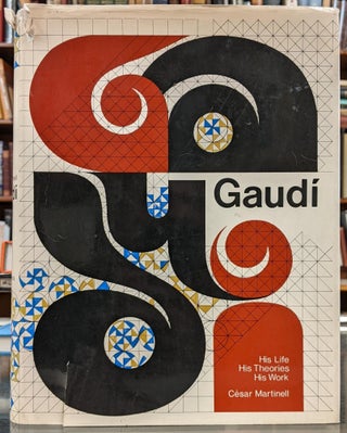 Item #98405 Gaudi: His Life, His Theories, His Work. Cesar Martinelli, Judith Rohrer, tr