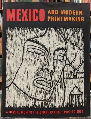 Item #98472 Mexico and Modern Printmaking: A Revolution in the Graphic Arts, 1920 to 1950. John...