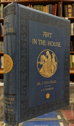 Item #98572 Art in the House. J. von Falke, Charles C. Perkins, tr
