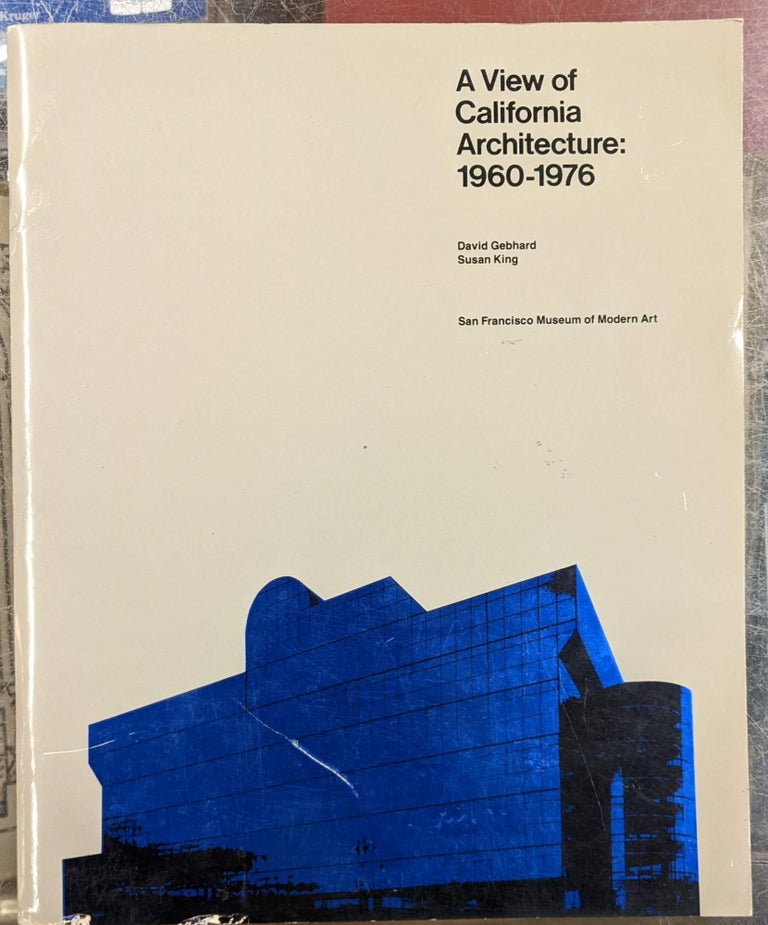 Item #98635 A View of California Architecture: 1960-1976. David Gebhard, Susan King.